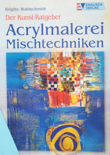 Acrylmalerei mischtechniken - acrylmalerei,,